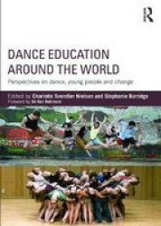 Dance Education Around The World - Perspectives On Dance Young People And Change Paperback