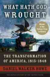 What Hath God Wrought - The Transformation Of America 1815-1848 paperback