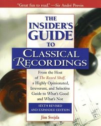 The Insider's Guide To Classical Recordings From Host Of Record Shelf A Highly Opinionated Irreverent And Selective Guide To What's Good And