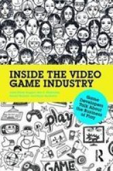 Inside The Video Game Industry - Game Developers Talk About The Business Of Play Paperback