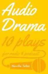 Audio Drama - 10 Plays For Radio And Podcast Paperback