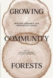 Growing Community Forests: Practice Research And Advocacy In Canada