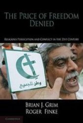 The Price of Freedom Denied - Religious Persecution and Conflict in the Twenty-First Century Hardcover