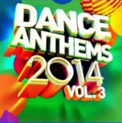 Dance Anthems 2014 Volume 3 - Various Artists