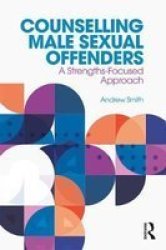 Counselling Male Sexual Offenders - A Strengths-focused Approach Paperback