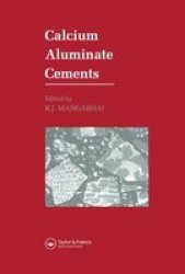 Calcium Aluminate Cements: Proceedings of a Symposium dedicated to H G Midgley, London, July 1990