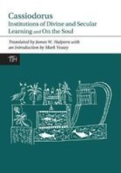 Cassiodorus - Institutions of Divine and Secular Learning and on the Soul