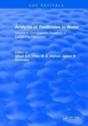 Analysis Of Pesticides In Water - Volume Ii: Chlorine-and Phosphorus- Containing Pesticides Hardcover