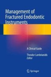 Management Of Fractured Endodontic Instruments - A Clinical Guide Hardcover 1ST Ed. 2018