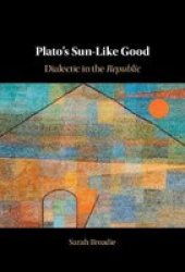 Plato& 39 S Sun-like Good - Dialectic In The Republic Hardcover