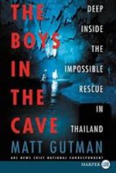 The Boys In The Cave - Deep Inside The Impossible Rescue In Thailand Large Print Paperback Large Type Large Print Edition