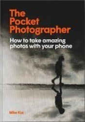 The Pocket Photographer - How To Take Beautiful Photos With Your Phone Hardcover