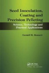 Seed Inoculation Coating And Precision Pelleting - Science Technology And Practical Applications Paperback
