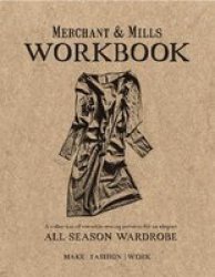 Merchant & Mills Workbook - A Collection Of Versatile Sewing Patterns For An Elegant All Season Wardrobe Paperback
