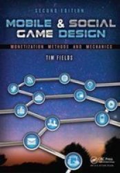 Mobile & Social Game Design - Monetization Methods And Mechanics Second Edition Hardcover 2ND New Edition