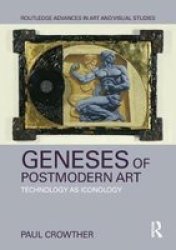 Geneses Of Postmodern Art - Technology As Iconology Hardcover