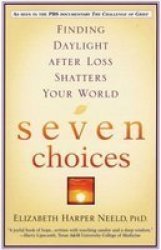 Seven Choices: Finding Daylight After Loss Shatters Your World