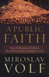 A Public Faith - How Followers Of Christ Should Serve The Common Good Paperback