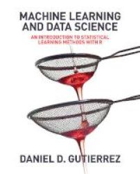 Machine Learning And Data Science - An Introduction To Statistical Learning Methods With R Paperback
