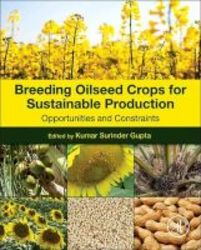 Breeding Oilseed Crops For Sustainable Production - Opportunities And Constraints Hardcover