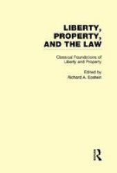 Classical Foundations Of Liberty And Property - Liberty Property And The Law Hardcover