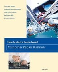 How To Start A Home-based Computer Repair Business paperback First Edition