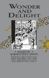 Wonder and Delight: Essays in Science Education in honour of the life and work of Eric Rogers 1902-1990