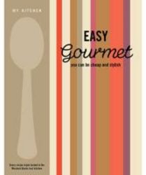 My Kitchen: Easy Gourmet hardcover