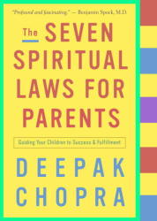 The Seven Spiritual Laws for Parents: Guiding Your Children to Success and Fulfillment Chopra, Deepak