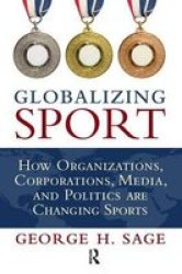 Globalizing Sport: How Organizations, Corporations, Media, and Politics are Changing Sport