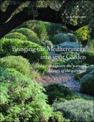 Bringing The Mediterranean Into Your Garden - How To Capture The Natural Beauty Of The Garrigue Hardcover