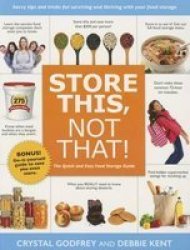 Store This Not That - Savvy Tricks And Insider Tips For Surviving And Thriving With Your Food Storage Hardcover