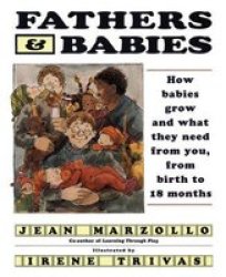 Collins Fathers and Babies: How Babies Grow and What They Need from You, from Birth to 18 Months