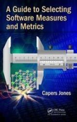A Guide To Selecting Software Measures And Metrics Hardcover