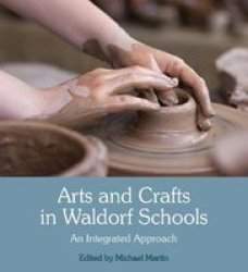 Arts And Crafts In Waldorf Schools - An Integrated Approach Paperback 3RD Revised Edition