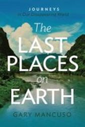 Last Places On Earth - Journeys In Our Disappearing World Paperback