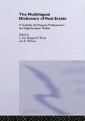 The Multilingual Dictionary of Real Estate: A guide for the property professional in the Single European Market English; French; German; Spanish; Italian; Dutch