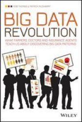 Big Data Revolution - What Farmers Doctors And Insurance Agents Teach Us About Discovering Big Data Patterns Paperback