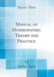 Manual Of Homoeopathic Theory And Practice Classic Reprint Hardcover