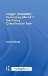 Briggs& 39 Information Processing Model Of The Binary Classification Task Hardcover Illustrated Edition