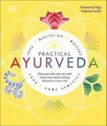 Practical Ayurveda - Find Out Who You Are And What You Need To Bring Balance To Your Life Hardcover