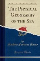 The Physical Geography Of The Sea Classic Reprint Paperback
