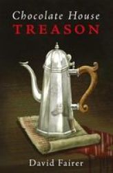Chocolate House Treason - A Mystery Of Queen Anne& 39 S London Paperback