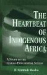 The Heartbeat Of Indigenous Africa - A Study Of The Chagga Educational System Hardcover
