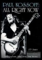 Paul Kossoff: All Right Now - The Guitars The Gear The Music Hardcover