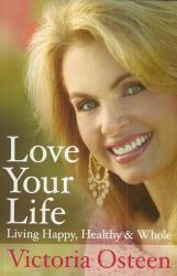 Love Your Life - Living Happy Healthy & Whole By Dr Victoria Osteen New Soft Cover