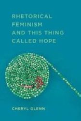 Rhetorical Feminism And This Thing Called Hope Studies In Rhetorics And Feminisms