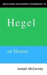 Routledge Philosophy Guidebook to Hegel on History Routledge Philosophy GuideBooks