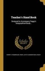 Teacher& 39 S Hand Book - Designed To Accompany Yaggy& 39 S Geographical Study .. Hardcover