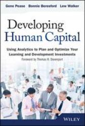 Developing Human Capital: Using Analytics To Plan And Optimize Your Learning And Development Investments Wiley And Sas Business Series